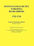 Spotsylvania County [Virginia] Road Orders, 1722-1734. Published With Permission from the Virginia Transportation Research Council (A Cooperative Orga