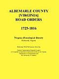 Albemarle County [Virginia] Road Orders, 1725-1816. Published With Permission from the Virginia Transportation Research Council (A Cooperative Organiz