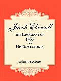 Jacob Ebersoll, the Immigrant of 1763, and his Descendants