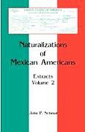 Naturalizations of Mexican Americans: Extracts, Volume 2
