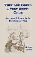 They Are Indeed a Very Useful Corps, American Riflemen in the Revolutionary War
