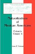 Naturalizations of Mexican Americans: Extracts, Volume 4