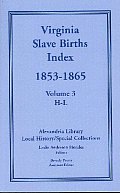 Virginia Slave Births Index, 1853-1865, Volume 3, H-L