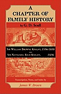 Scull's a Chapter of Family History: Sir William Brown Knight, 1556-1610 and Sir Nathaniel Rich Knight, -1636. Transcription, Notes and Index by