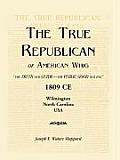 The True Republican, or American Whig: The Truth Our Guide - The Public Good Our End. 1809 CE, Wilmington, North Carolina, USA