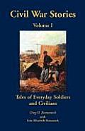 Civil War Stories: Tales of Everyday Soldiers and Civilians, Volume 1