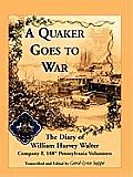 A Quaker Goes to War: The Diary of William Harvey Walter, Company F, 188th Pennsylvania Volunteers
