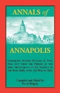 Annals of Annapolis: Comprising Sundry Notices of That Old City from the Period of the First Settlements in its Vicinity in the Year 1649,