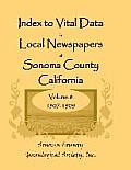 Index to Vital Data in Local Newspapers of Sonoma County, California, Volume VIII: 1907-1909