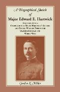 A Biographical Sketch of Major Edward E. Hartwick, Together with a Compilation of Major Hartwick's Letters and Diaries Written During the Spanish-Amer