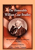 The Honorable William Czar Bradley: His Correspondence and Speeches, 1782-1872