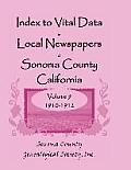 Index to Vital Data in Local Newspapers of Sonoma County, California, Volume IX: 1910-1912