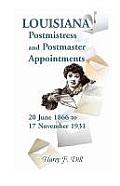 Louisiana Postmistress and Postmaster Appointments 20 June 1866-17 November 1931
