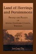 Land of Herrings and Persimmons: People and Places of Upper Stafford County, Virginia