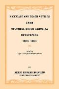 Marriage and Death Notices from Columbia, South Carolina, Newspapers, 1838-1860, Including Legal Notices from Burnt Counties