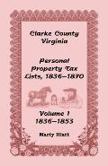 Clarke County, Virginia Personal Property Tax Lists: Volume 1, 1836-1853