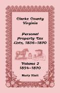 Clarke County, Virginia Personal Property Tax Lists: Volume 2, 1854-1870