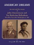 American Dreams: Ancestors and Descendants of John Zimmermann and Eva Katherine Kellenbenz Who Were Married in Philadelphia in 1885