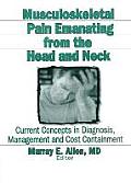 Musculoskeletal Pain Emanating from the Head and Neck: Current Concepts in Diagnosis, Management, and Cost Containment