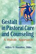Gestalt in Pastoral Care and Counseling: A Holistic Approach
