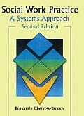 Social Work Practice: A Systems Approach, Second Edition