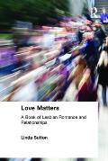 Love Matters: A Book of Lesbian Romance and Relationships