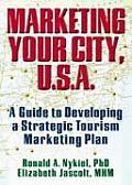 Marketing Your City, U. S. A.: A Guide to Developing a Strategic Tourism Marketing Plan