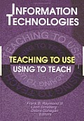 Information Technologies: Teaching to Use--Using to Teach