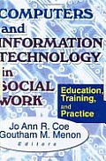 Computers and Information Technology in Social Work: Education, Training, and Practice