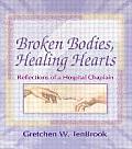 Broken Bodies Healing Hearts Reflections of a Hospital Chaplain