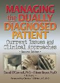 Managing the Dually Diagnosed Patient: Current Issues and Clinical Approaches, Second Edition