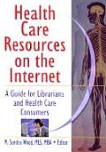 Health Care Resources on the Internet: A Guide for Librarians and Health Care Consumers