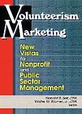 Volunteerism Marketing: New Vistas for Nonprofit and Public Sector Management
