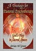 A Theology for Pastoral Psychotherapy: God's Play in Sacred Spaces