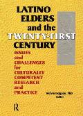 Latino Elders and the Twenty-First Century: Issues and Challenges for Culturally Competent Research and Practice
