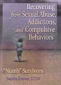 Recovering from Sexual Abuse, Addictions, and Compulsive Behaviors: Numb Survivors