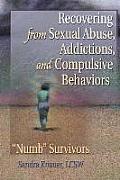 Recovering from Sexual Abuse Addictions & Compulsive Behaviors Numb Survivors