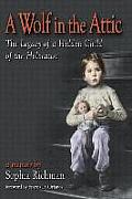 Wolf In The Attic The Legacy Of A Hidden Child of the Holocaust