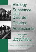 Etiology of Substance Use Disorder in Children and Adolescents: Emerging Findings from the Center for Education and Drug Abuse Research