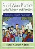 Social Work Practice with Children & Families A Family Health Approach