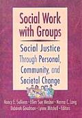 Social Work with Groups Social Justice Through Personal Community & Social Change