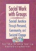 Social Work With Groups Social Justice Through Personal Community & Societal Change