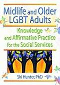 Midlife and Older Lgbt Adults: Knowledge and Affirmative Practice for the Social Services