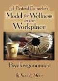 A Pastoral Counselor's Model for Wellness in the Workplace: Psychergonomics