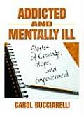 Addicted and Mentally Ill: Stories of Courage, Hope, and Empowerment