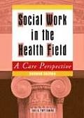 Social Work in the Health Field 2ND Edition