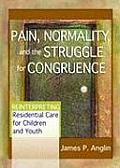 Pain, Normality, and the Struggle for Congruence: Reinterpreting Residential Care for Children and Youth