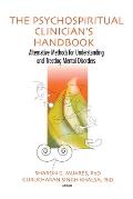 The Psychospiritual Clinician's Handbook: Alternative Methods for Understanding and Treating Mental Disorders