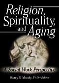 Religion Spirituality & Aging A Social Work Perspective