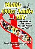 Midlife & Older Adults & HIV Implications for Social Service Research Practice & Policy